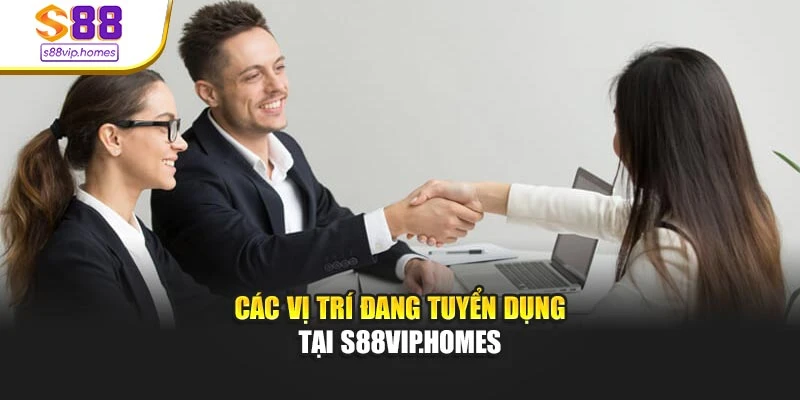 Các vị trí đang tuyển dụng tại s88vip.homes