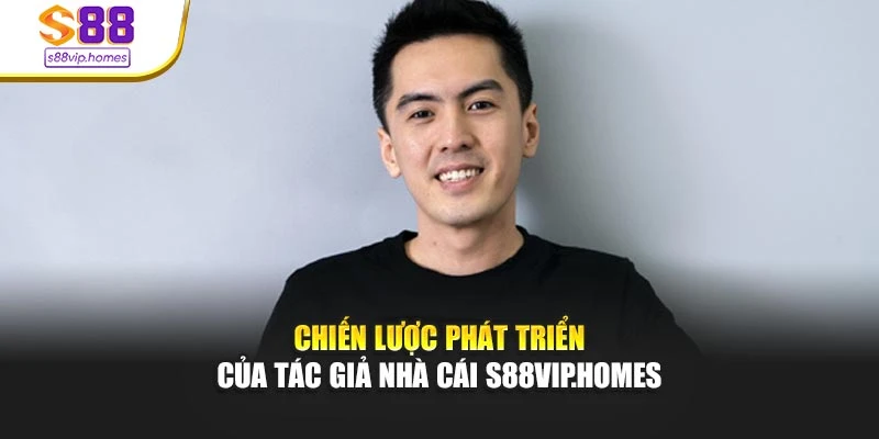 Chiến lược phát triển của tác giả nhà cái s88vip.homes