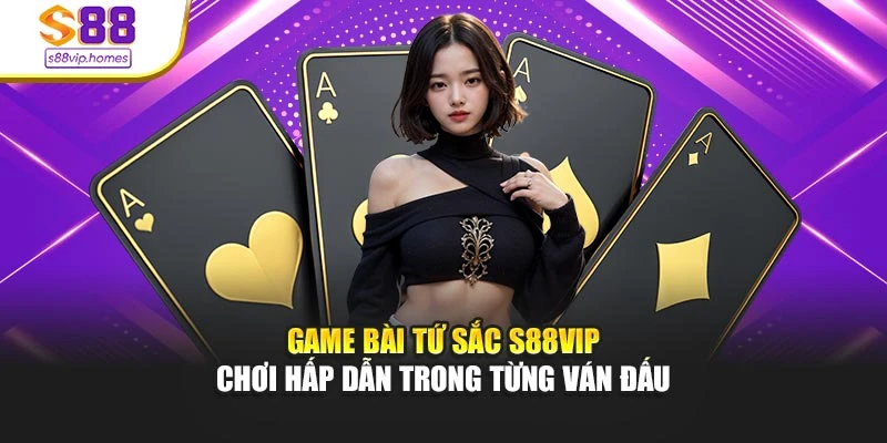 Game Bài Tứ Sắc S88vip - Chơi Hấp Dẫn Trong Từng Ván Đấu