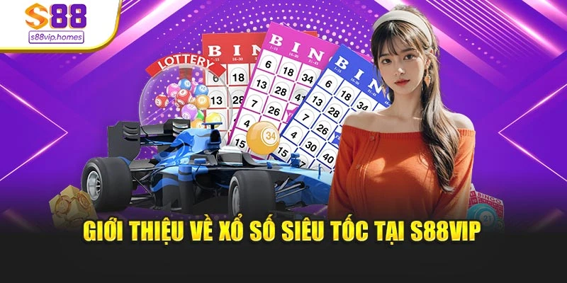 Giới thiệu về xổ số siêu tốc tại s88vip
