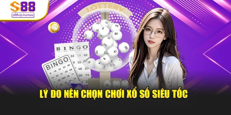 Lý do nên chọn chơi xổ số siêu tốc