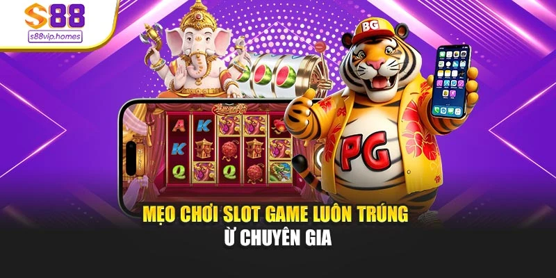 Mẹo chơi slot game luôn trúng từ chuyên gia