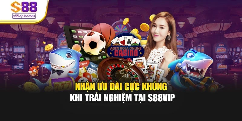Nhận ưu đãi cực khủng khi trải nghiệm tại S88vip