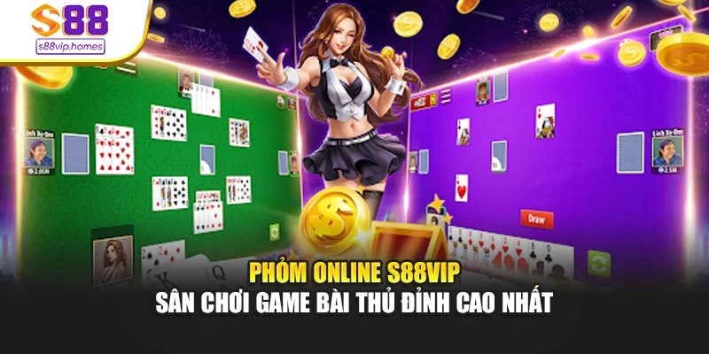 Phỏm Online S88vip - Sân Chơi Game Bài Thủ Đỉnh Cao Nhất