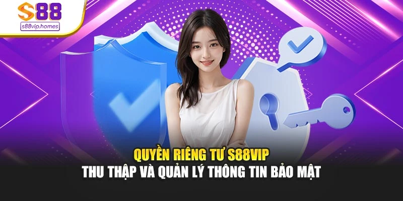 Quyền riêng tư s88vip thu thập và quản lý thông tin bảo mật