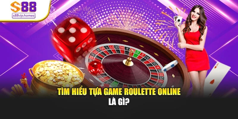 Tìm hiểu tựa game Roulette online là gì?