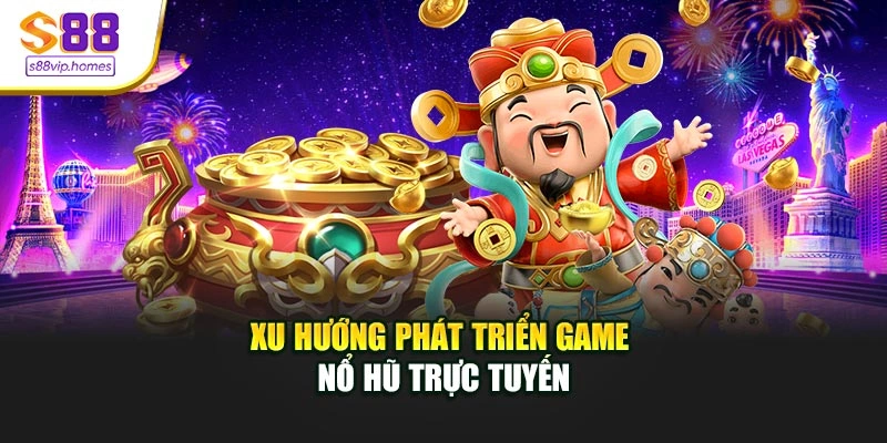 Khả năng phát triển game nổ hũ trực tuyến